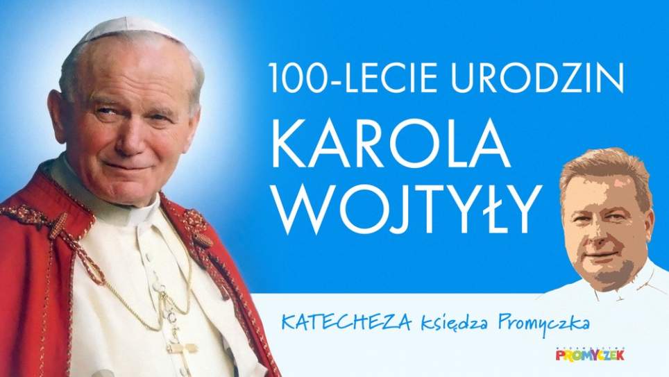 Katecheza na 100-lecie urodzin Karola Wojtyły