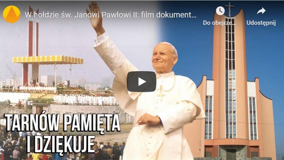 W hołdzie św. Janowi Pawłowi II: film dokumentalny &quot;Tarnów pamięta i dziękuje&quot; [FILM SynajTV]