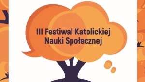 III Festiwal Katolickiej Nauki Społecznej w Warszawie  „Od teorii do praktyki”