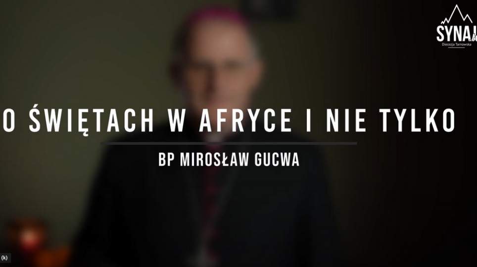 O Świętach w Afryce i nie tylko - Bp Mirosław Gucwa [FILM Synaj TV]