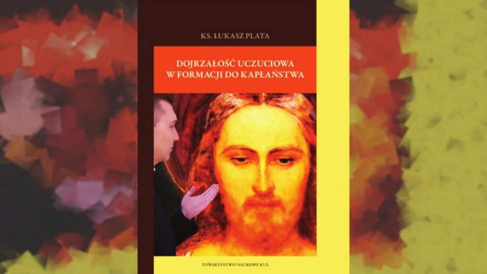 Ukazała się książka ks. dr. Platy „Dojrzałość uczuciowa w formacji do kapłaństwa”