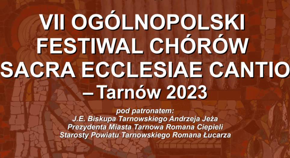 Zapraszamy na: VII Ogólnopolski Festiwal Muzyki Chóralnej „Sacra Ecclesiae Cantio – Tarnów 2023&quot;